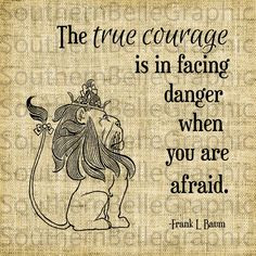 Courage//Cowardly Lion Quote//Wizard of Oz by SouthernBelleGraphic, $1 ...