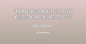 nomad I will remain for life, in love with distant and uncharted ...