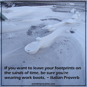 If you want to leave your footprints on the sands of time,