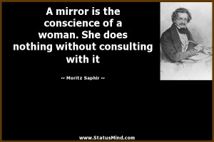 ... the conscience of a woman. She does nothing without consulting with it