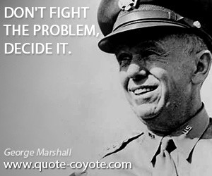 quotes - Don't fight the problem, decide it.