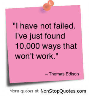 ... ve Just Found 10,000 ways that won’t work” ~ Failure Quote