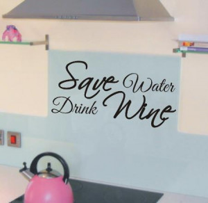 Save water drink wine funny kitchen wall art sticker quote 130