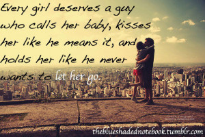 lovequotespics:Every girl deserves a guy who calls her baby, kisses ...
