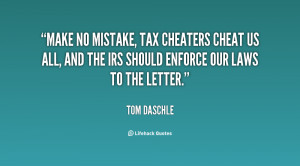 ... cheat us all, and the IRS should enforce our laws to the letter