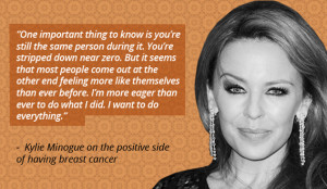 Kylie Minogue on the positive side of having breast cancer