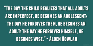 The day the child realizes that all adults are imperfect, he becomes ...