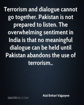 Terrorism and dialogue cannot go together. Pakistan is not prepared to ...