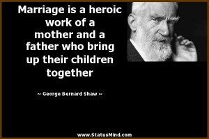Marriage is a heroic work of a mother and a father who bring up their ...