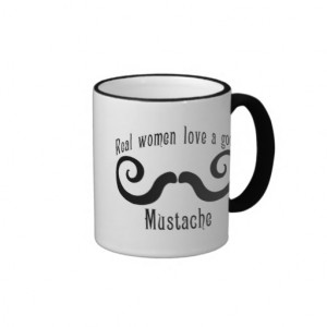 Love Mustache Quotes Real women love a mustache mug
