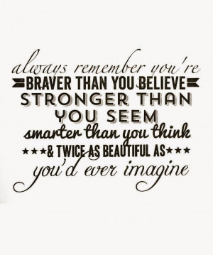 braver than you believe stronger than you seem smarter than you think ...