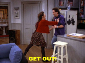 Seinfeld quote - Elaine: 'Get Out' (her signature response and push)
