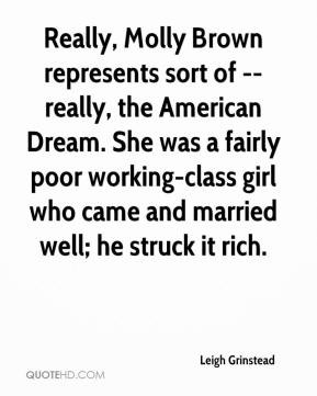 Really, Molly Brown represents sort of -- really, the American Dream ...