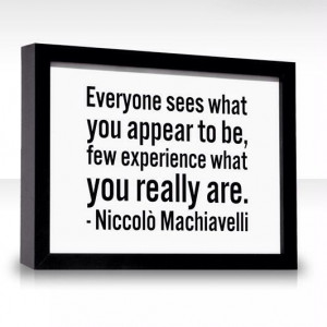 Niccolo Machiavelli´s quote - Everyone sees what you appear to be ...
