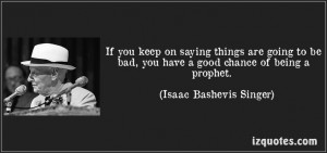 ... Isaac Bashevis Singer) #quotes #quote #quotations #IsaacBashevisSinger