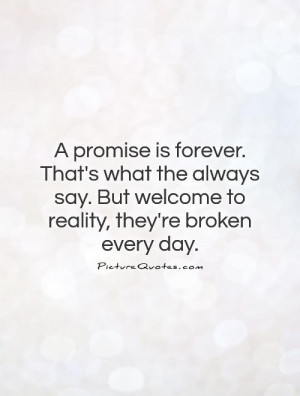 ... say. But welcome to reality, they're broken every day Picture Quote #1