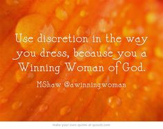 Use discretion in the way you dress, because you a Winning Woman of ...