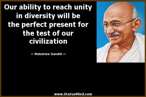 Our ability to reach unity in diversity will be the perfect present ...