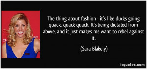 The thing about fashion - it's like ducks going quack, quack quack. It ...