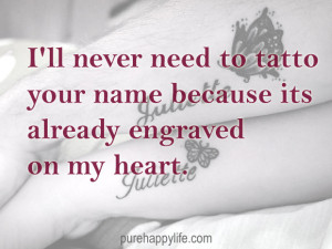 Love Quote: I’ll never need to tatto your name…