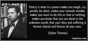 ... suffering is forever shared and forever all your own. - Dylan Thomas