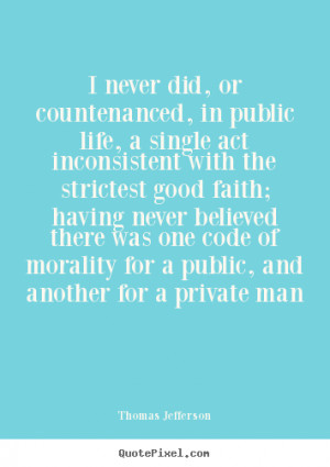 ... , in public life, a single act inconsistent.. - Life quotes