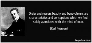Order and reason, beauty and benevolence, are characteristics and ...
