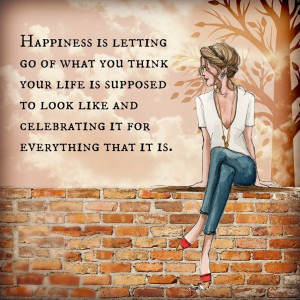 happiness-letting-go-what-think-life-supposed-to-be-quotes-sayings ...