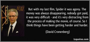 my last film, Spider it was agony. The money was always disappearing ...