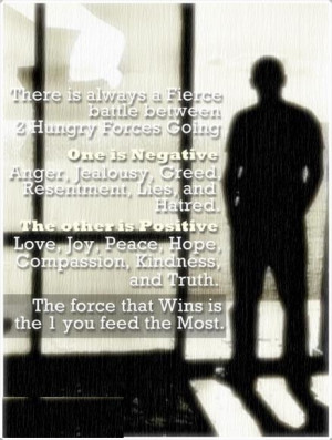 ... . The force that Wins is the One you feed the Most. - Author Unknown