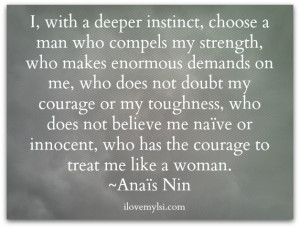 choose a man who has the courage to treat me like a woman.