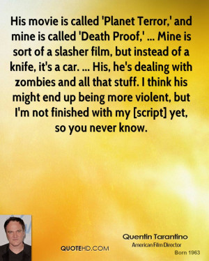 His movie is called 'Planet Terror,' and mine is called 'Death Proof ...