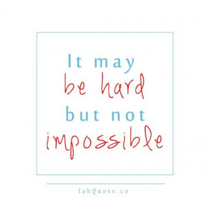 Hard but not impossible quote
