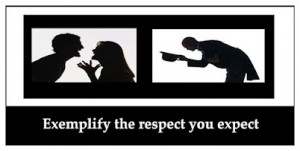 Exemplify the respect you expect.