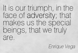 Funny Quotes In The Face Of Adversity ~ It Is Our Triumph, In The Face