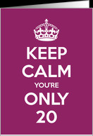 Keep Calm You’re Only 20 Birthday card - Product #949453