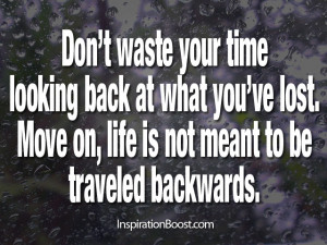 moving on quotes don t waste your time looking back at what you ve ...