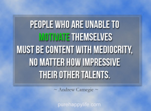 Motivational Quote: People who are unable to motivate themselves..