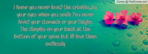 you smile. You never loved your stomach or your thighs. The dimples ...
