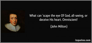 ... Of God, all-seeing, or deceive His heart. Omniscient! - John Milton