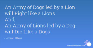 An Army of Dogs led by a Lion will Fight like a Lions And, An Army of ...