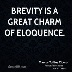 Brevity is a great charm of eloquence.