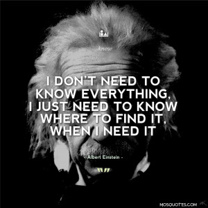 Quotes – “I don’t need to know everything, I just need to know ...
