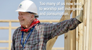 ... us now tend to worship self indulgence and consumption. - Jimmy Carter