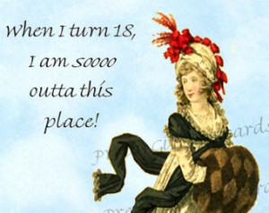When I Turn 18 I Am So Outta This P lace Funny Regency era quotes by ...