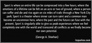 ... conflicts as we finally become our own potential. - George A. Sheehan