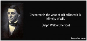 ... want of self-reliance: it is infirmity of will. - Ralph Waldo Emerson