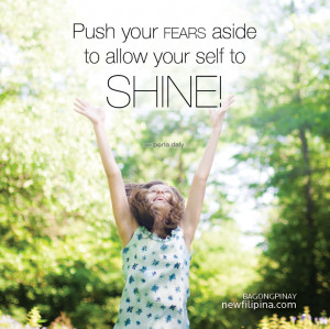 Push your fears aside to allow yourself to shine!