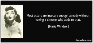 Most actors are insecure enough already without having a director who ...