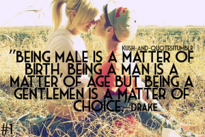 like to think that chivalry isn't dead yet Drake Quotes, Gentleman
